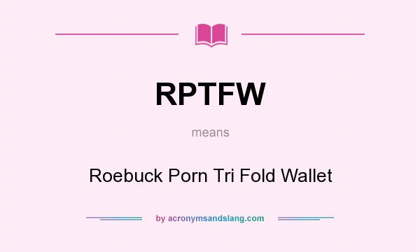 What does RPTFW mean? It stands for Roebuck Porn Tri Fold Wallet