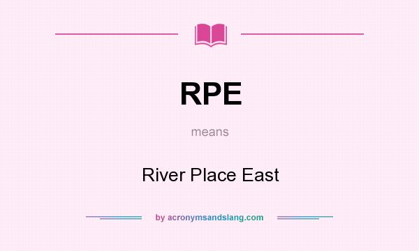 What does RPE mean? It stands for River Place East