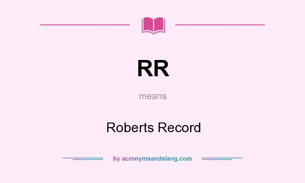 What does RR mean? It stands for Roberts Record
