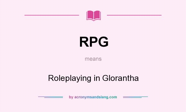What does RPG mean? It stands for Roleplaying in Glorantha