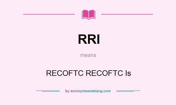 What does RRI mean? It stands for RECOFTC RECOFTC Is
