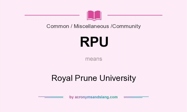 What does RPU mean? It stands for Royal Prune University
