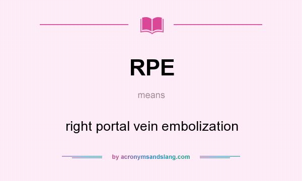 What does RPE mean? It stands for right portal vein embolization