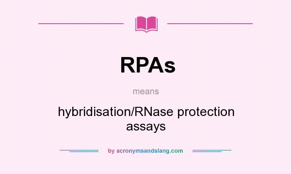 What does RPAs mean? It stands for hybridisation/RNase protection assays