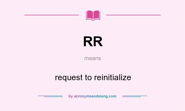 What does RR mean? It stands for request to reinitialize