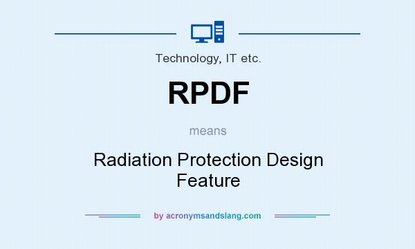What does RPDF mean? It stands for Radiation Protection Design Feature