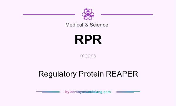 What does RPR mean? It stands for Regulatory Protein REAPER