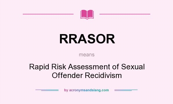 What does RRASOR mean? It stands for Rapid Risk Assessment of Sexual Offender Recidivism