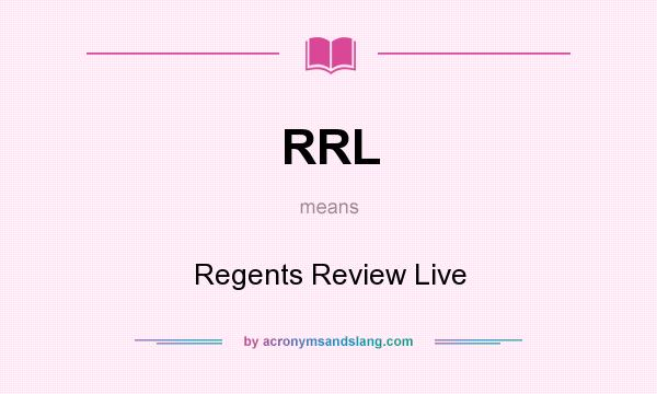 What does RRL mean? It stands for Regents Review Live