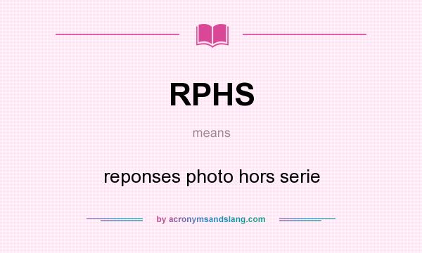 What does RPHS mean? It stands for reponses photo hors serie