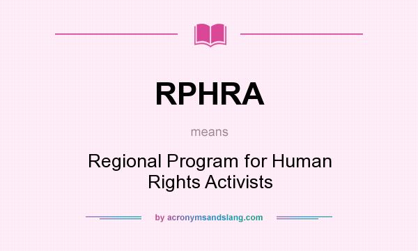 What does RPHRA mean? It stands for Regional Program for Human Rights Activists