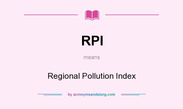 What does RPI mean? It stands for Regional Pollution Index