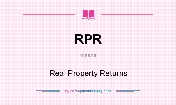 What does RPR mean? It stands for Real Property Returns