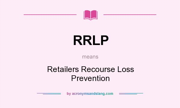 What does RRLP mean? It stands for Retailers Recourse Loss Prevention
