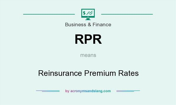What does RPR mean? It stands for Reinsurance Premium Rates
