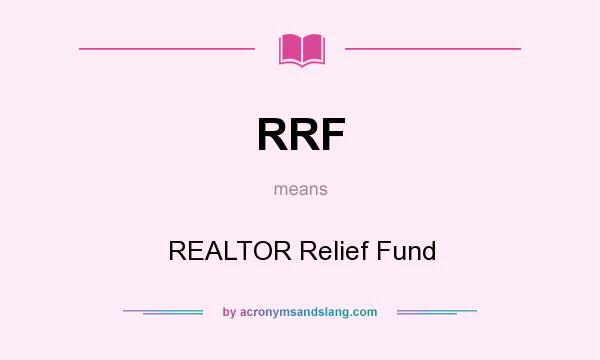 What does RRF mean? It stands for REALTOR Relief Fund