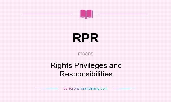 What does RPR mean? It stands for Rights Privileges and Responsibilities