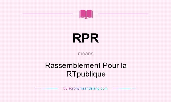 What does RPR mean? It stands for Rassemblement Pour la RTpublique