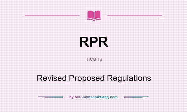 What does RPR mean? It stands for Revised Proposed Regulations