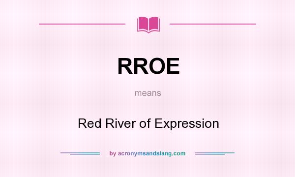 What does RROE mean? It stands for Red River of Expression