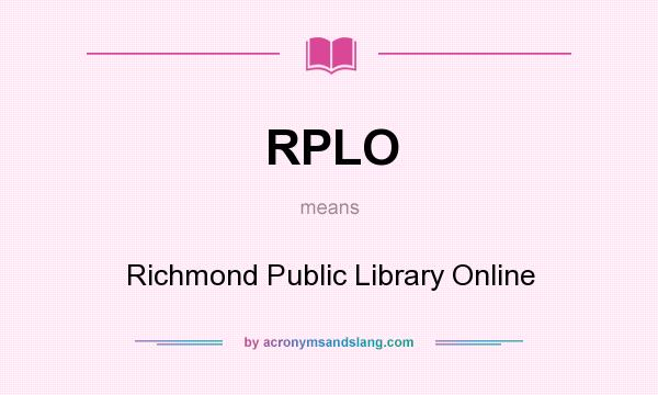 What does RPLO mean? It stands for Richmond Public Library Online