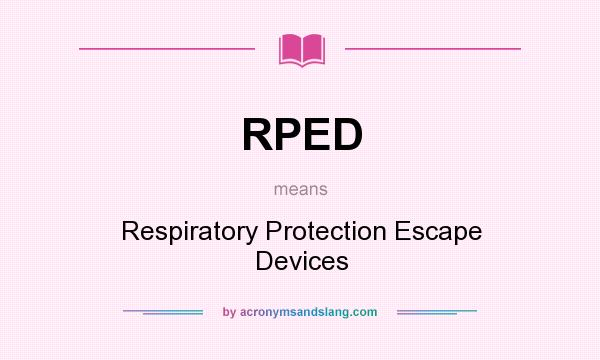 What does RPED mean? It stands for Respiratory Protection Escape Devices