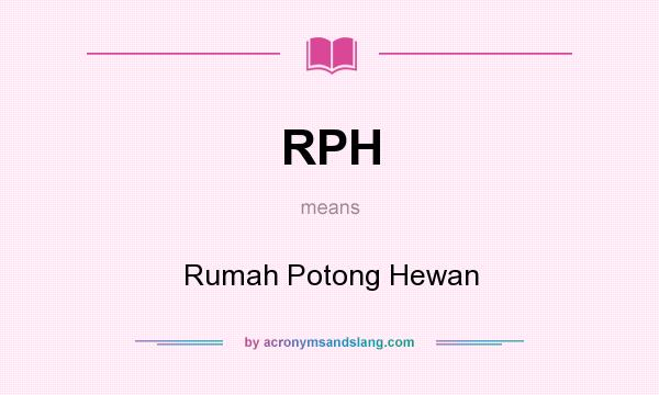 What does RPH mean? It stands for Rumah Potong Hewan