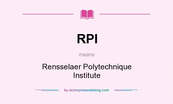What does RPI mean? It stands for Rensselaer Polytechnique Institute