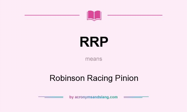 What does RRP mean? It stands for Robinson Racing Pinion