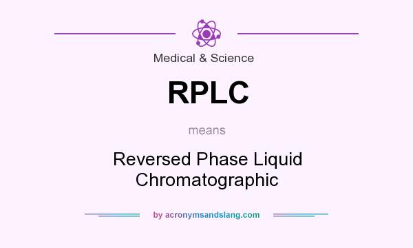 What does RPLC mean? It stands for Reversed Phase Liquid Chromatographic