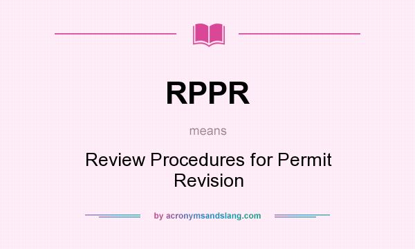What does RPPR mean? It stands for Review Procedures for Permit Revision