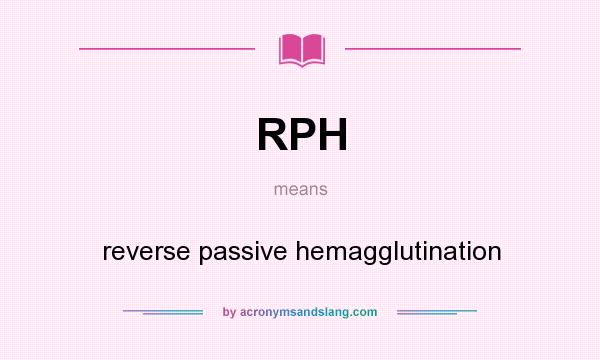 What does RPH mean? It stands for reverse passive hemagglutination
