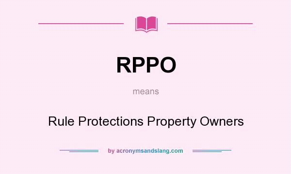 What does RPPO mean? It stands for Rule Protections Property Owners