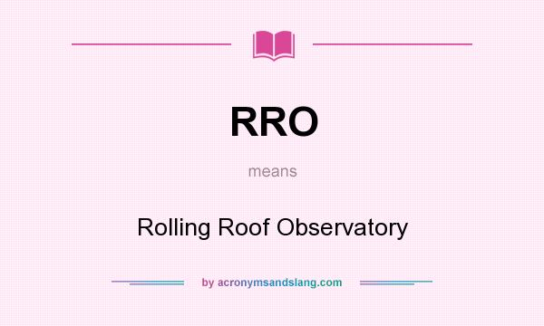 What does RRO mean? It stands for Rolling Roof Observatory