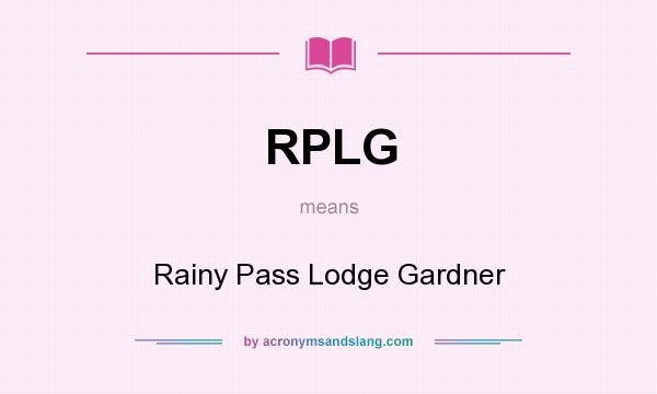 What does RPLG mean? It stands for Rainy Pass Lodge Gardner