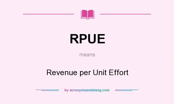 What does RPUE mean? It stands for Revenue per Unit Effort