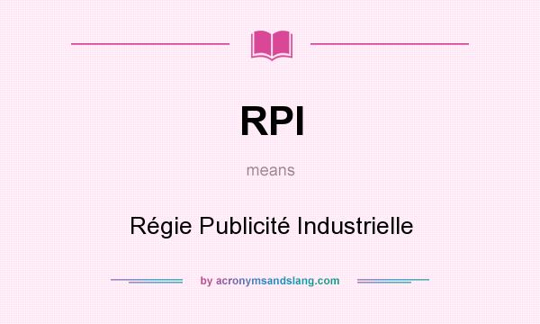 What does RPI mean? It stands for Régie Publicité Industrielle