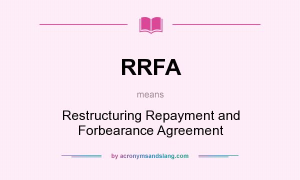 What does RRFA mean? It stands for Restructuring Repayment and Forbearance Agreement