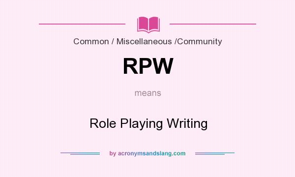 What does RPW mean? It stands for Role Playing Writing
