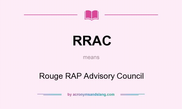 What does RRAC mean? It stands for Rouge RAP Advisory Council