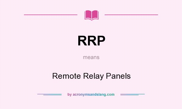What does RRP mean? It stands for Remote Relay Panels