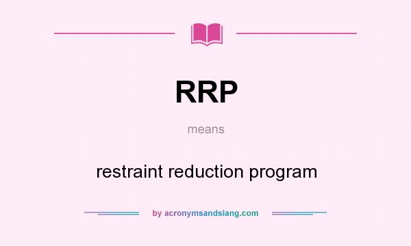 What does RRP mean? It stands for restraint reduction program