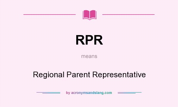 What does RPR mean? It stands for Regional Parent Representative