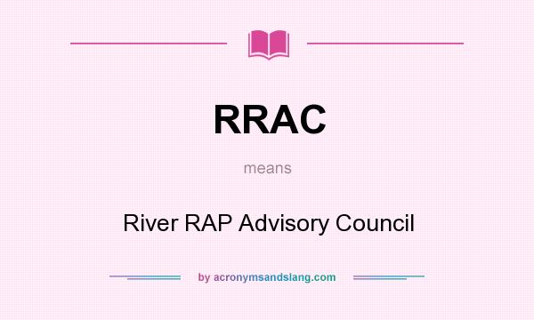 What does RRAC mean? It stands for River RAP Advisory Council