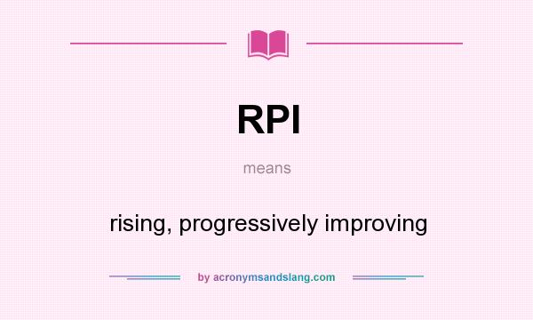What does RPI mean? It stands for rising, progressively improving