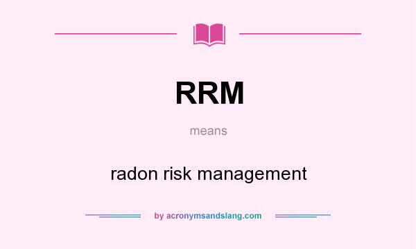 What does RRM mean? It stands for radon risk management