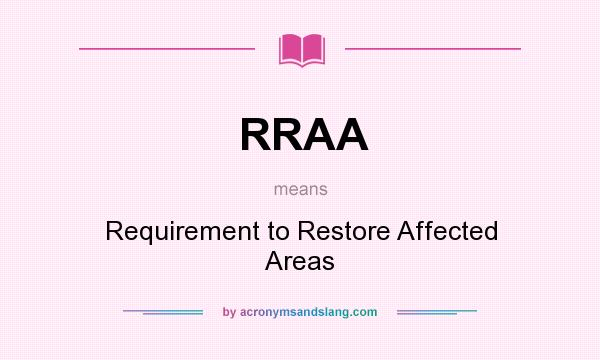 What does RRAA mean? It stands for Requirement to Restore Affected Areas