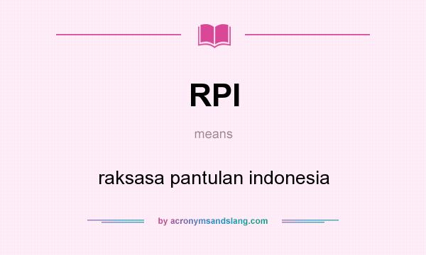 What does RPI mean? It stands for raksasa pantulan indonesia