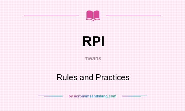 What does RPI mean? It stands for Rules and Practices