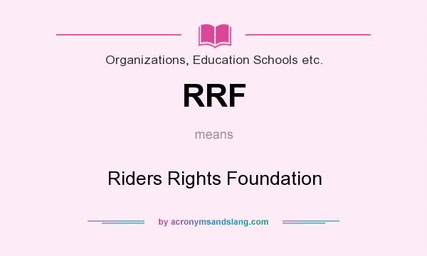 What does RRF mean? It stands for Riders Rights Foundation